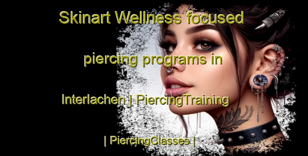 Skinart Wellness-focused piercing programs in Interlachen | PiercingTraining | PiercingClasses | SkinartTraining-United States